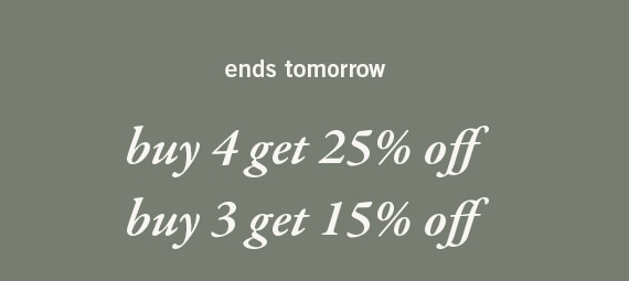 Get 15% Off Three Items, 25% Off Four or more Items*