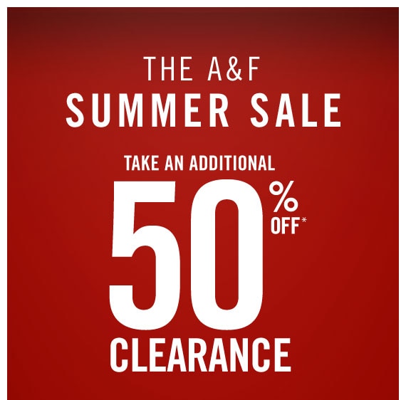 The A&F Summer Sale - Take an additional 50% Off Clearance