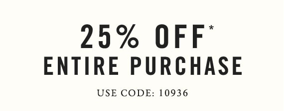25% off Entire Purchase Use Code: 10936*