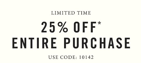 Limited Time - 25% off* Entire Purchase - Use Code: 10142