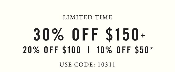 Limited Time - 30% off $150+, 20% off $100, 10% off $50* - Use Code: 10311