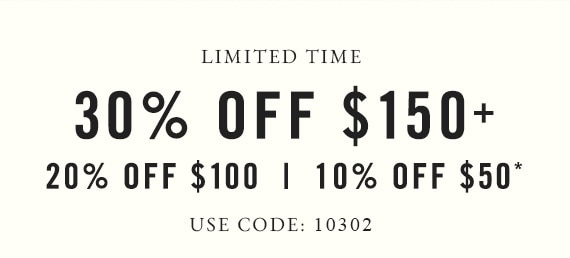 30% off $150+, 20% off $100, 10% off $50 - Use Code: 10302