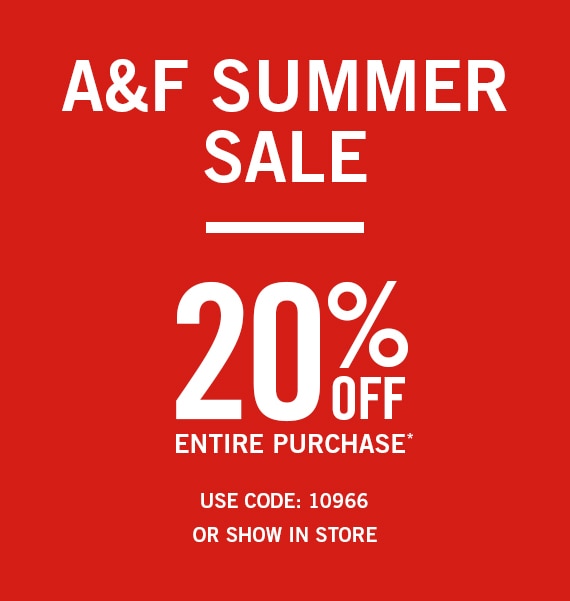 A&F Summer Sale. 20% off Entire Purchase. Use Code 10966 or show in store.
