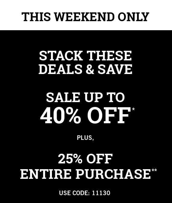 Sale up to 40% off* plus, 25% off entire purchase** Use Code: 11130