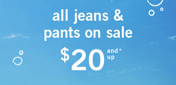 all jeans & pants on sale $20 and up*