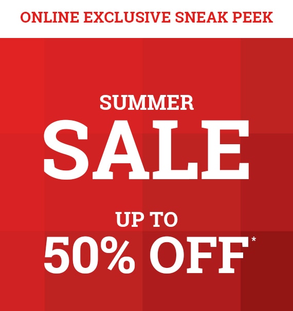 Summer Sale Sneak Peek - Up to 50% Off*