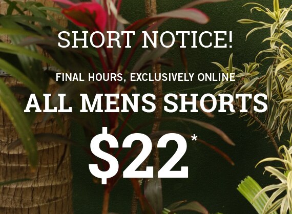 All Shorts on Sale* Men's $22