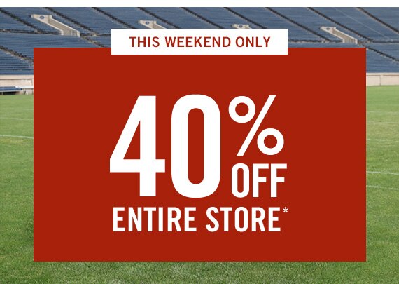 40% Off Entire Store*