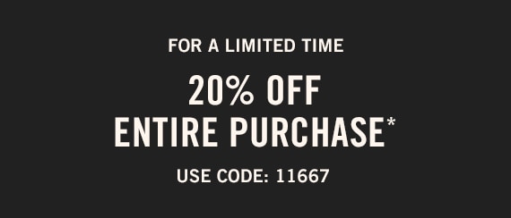 20% off Entire Purchase*
						Use Code: 11667