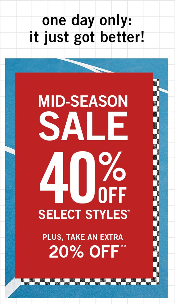 40% Off Select Styles* Extra 20% Off Select Styles**