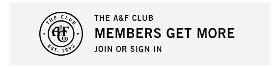 THE A&F CLUB MEMBERS GET MORE JOIN OR SIGN IN