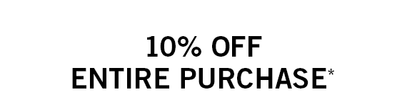 10% off Entire Purchase*