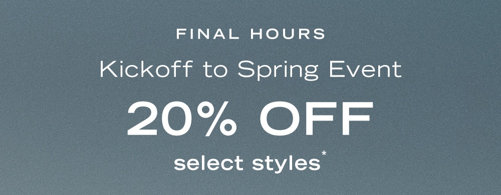 Kickoff to Spring Event

20% OFF select styles*