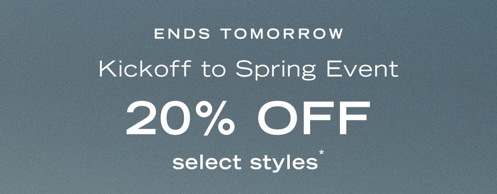 Kickoff to Spring Event

20% OFF select styles*