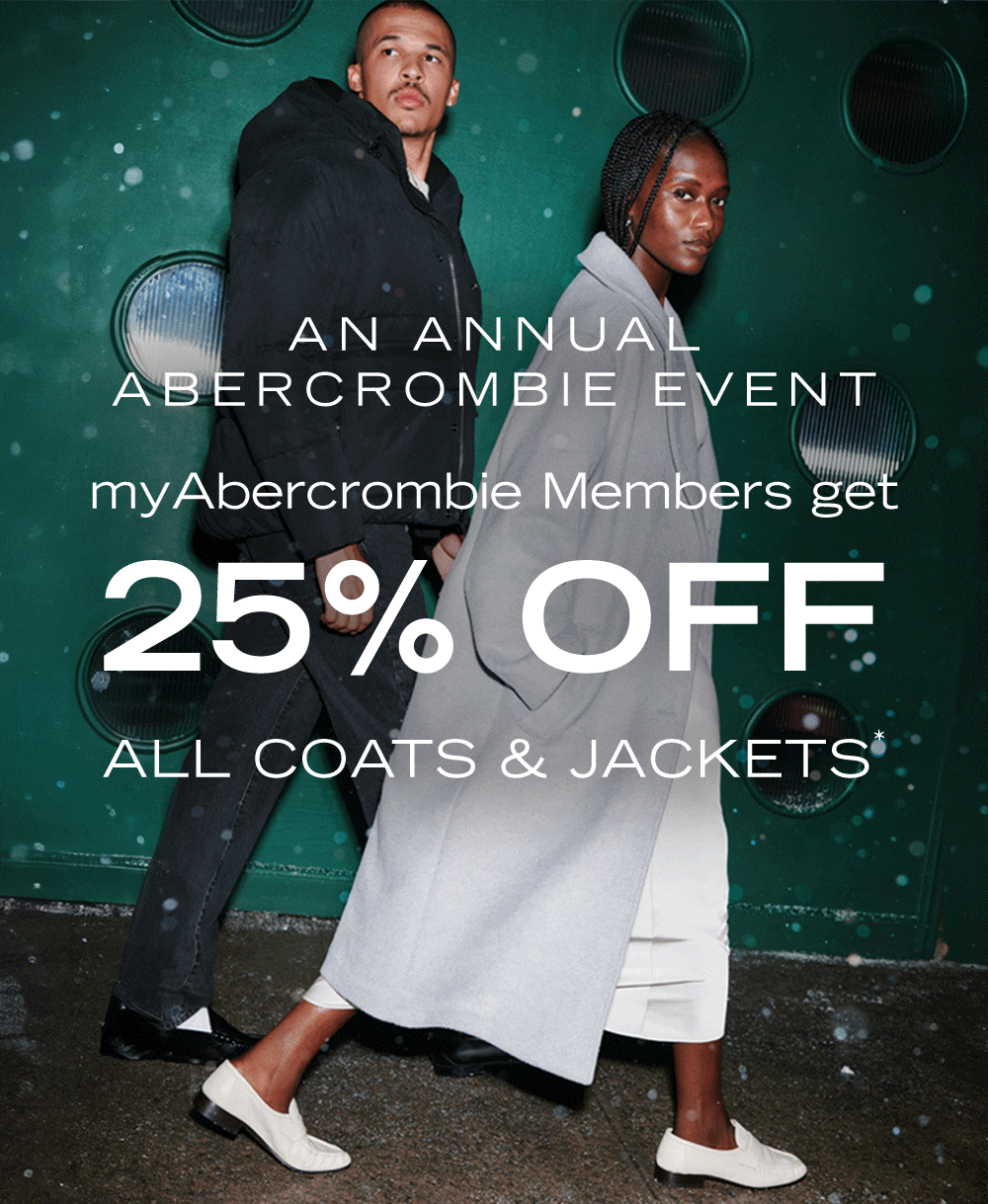 AN ANNUAL ABERCROMBIE EVENT 25% OFF ALL COATS & JACKETS